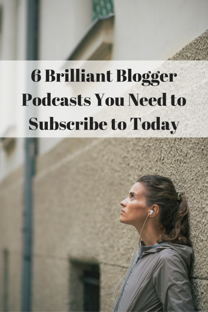 6 Brilliant Blogger Podcasts You Need to Subscribe to Today