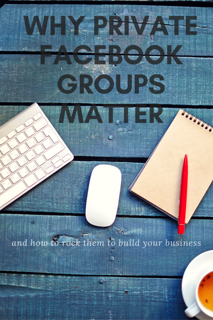 Why Private Facebook Groups Matter